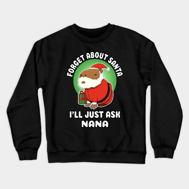 Forget about Santa I'll just ask Nana Capybara Christmas Crewneck Sweatshirt by capydays